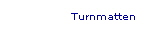 Turnmatten